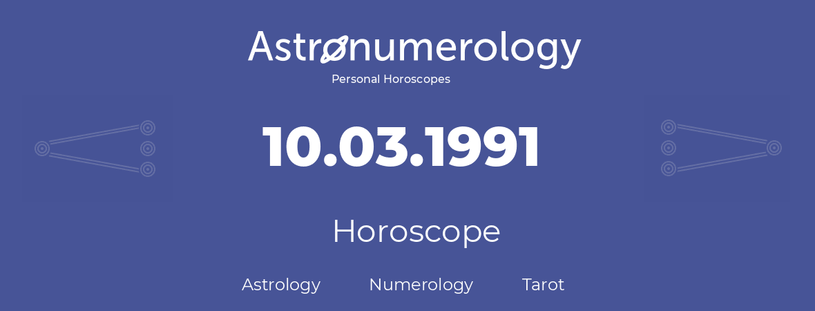 Horoscope for birthday (born day): 10.03.1991 (March 10, 1991)
