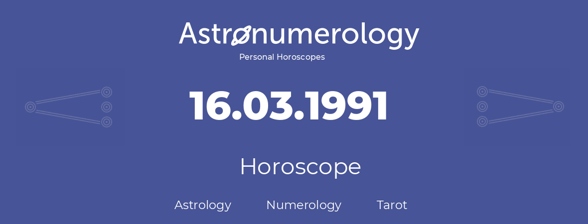 Horoscope for birthday (born day): 16.03.1991 (March 16, 1991)