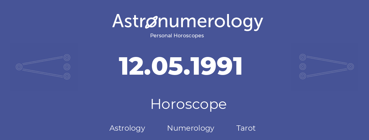 Horoscope for birthday (born day): 12.05.1991 (May 12, 1991)