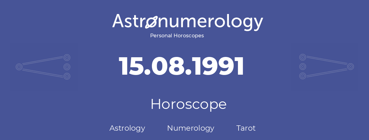 Horoscope for birthday (born day): 15.08.1991 (August 15, 1991)
