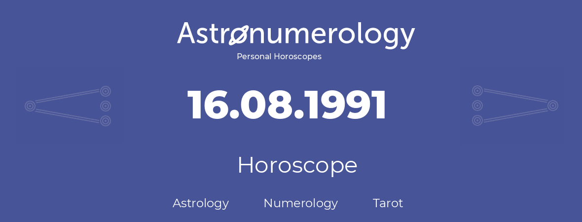 Horoscope for birthday (born day): 16.08.1991 (August 16, 1991)