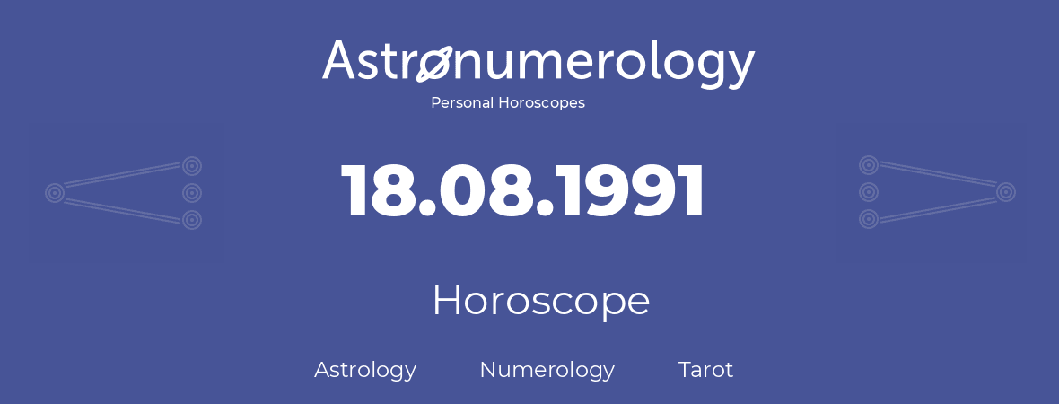 Horoscope for birthday (born day): 18.08.1991 (August 18, 1991)