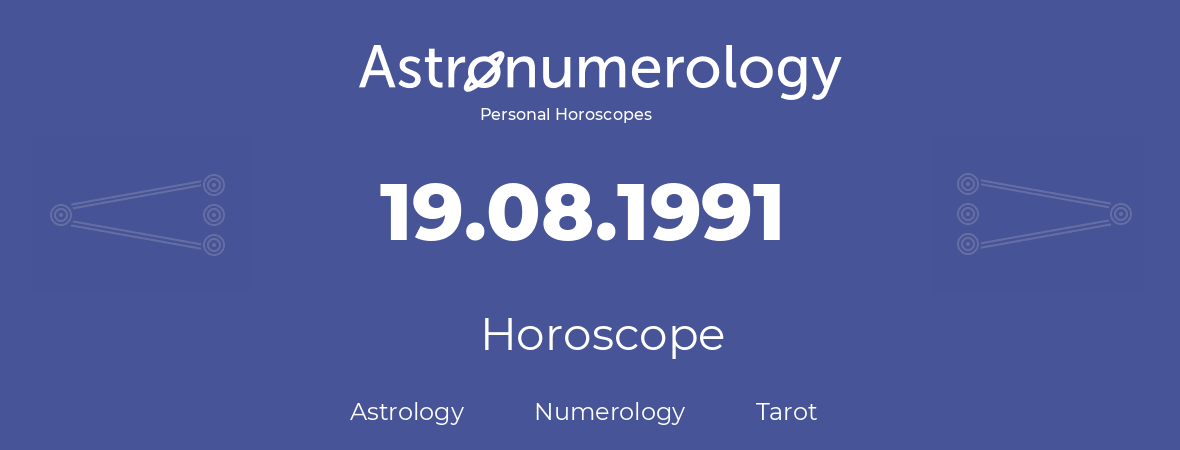 Horoscope for birthday (born day): 19.08.1991 (August 19, 1991)