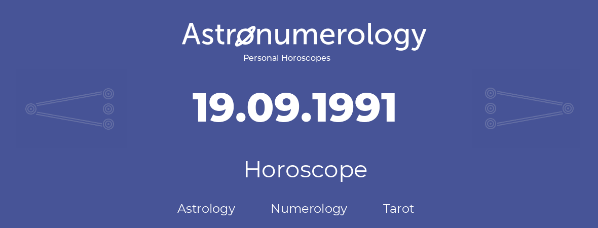 Horoscope for birthday (born day): 19.09.1991 (September 19, 1991)