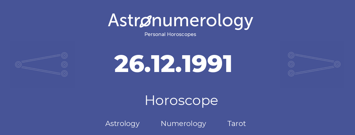 Horoscope for birthday (born day): 26.12.1991 (December 26, 1991)