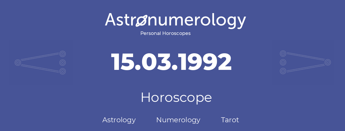 Horoscope for birthday (born day): 15.03.1992 (March 15, 1992)
