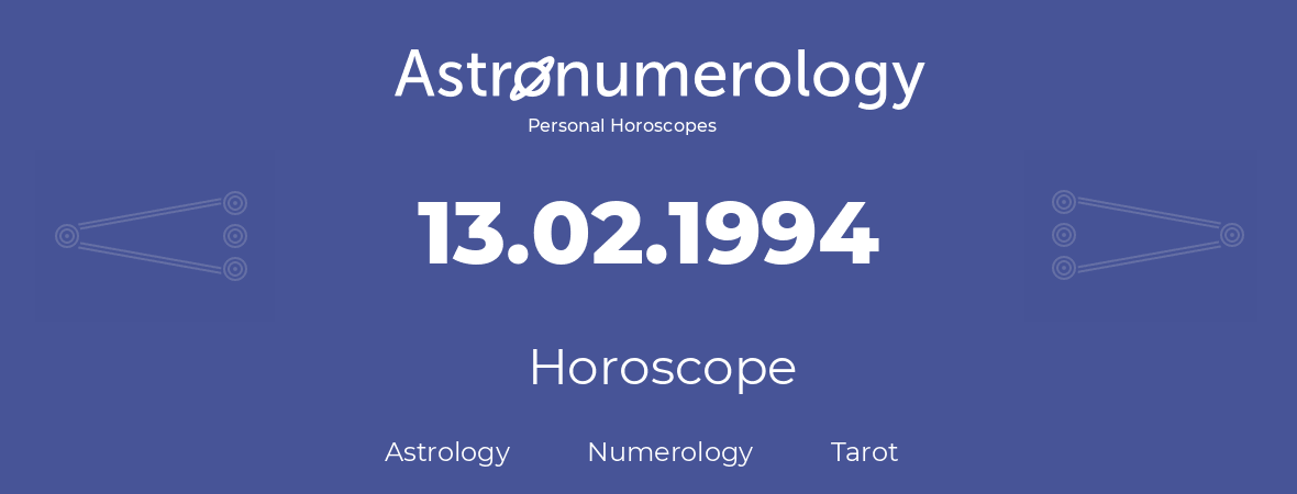 Horoscope for birthday (born day): 13.02.1994 (February 13, 1994)