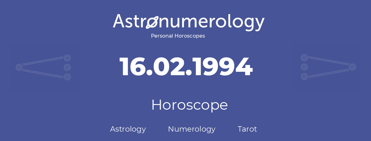 Horoscope for birthday (born day): 16.02.1994 (February 16, 1994)