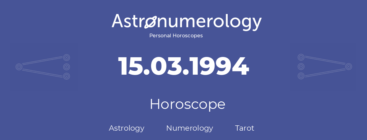 Horoscope for birthday (born day): 15.03.1994 (March 15, 1994)