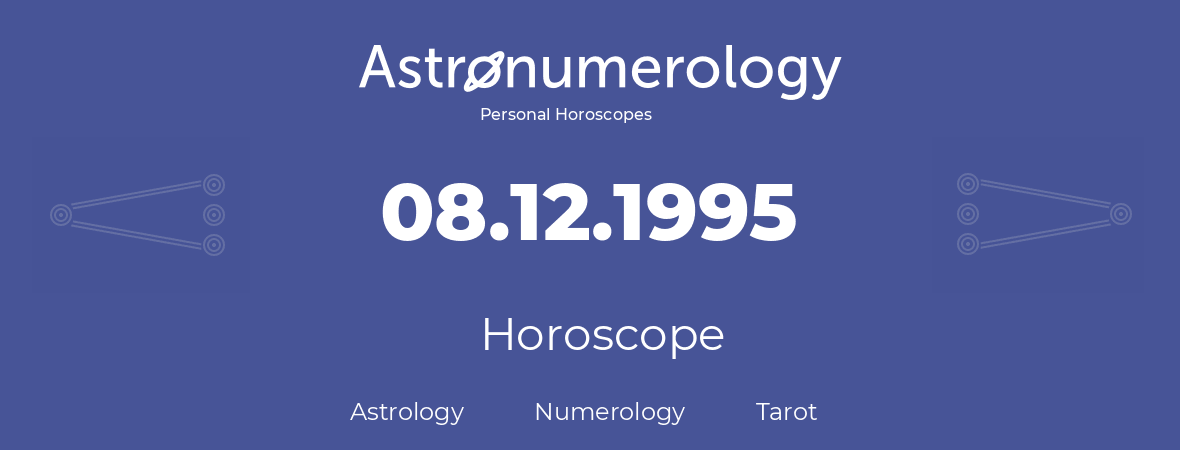 Horoscope for birthday (born day): 08.12.1995 (December 08, 1995)