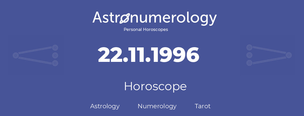 Horoscope for birthday (born day): 22.11.1996 (November 22, 1996)