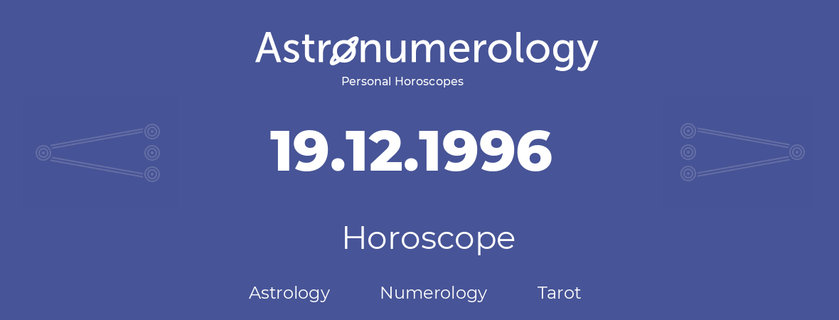 Horoscope for birthday (born day): 19.12.1996 (December 19, 1996)