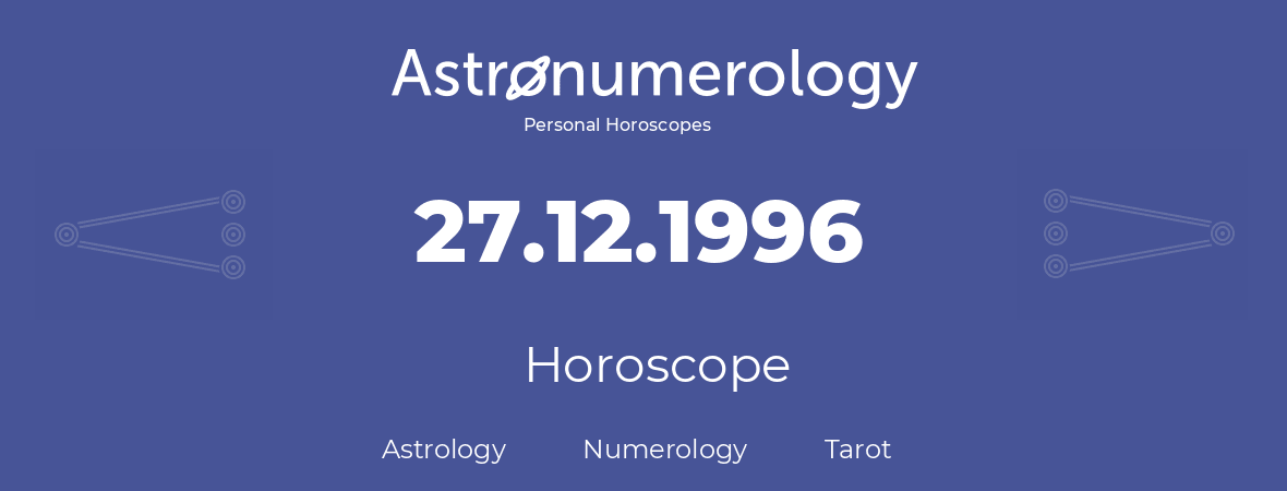 Horoscope for birthday (born day): 27.12.1996 (December 27, 1996)