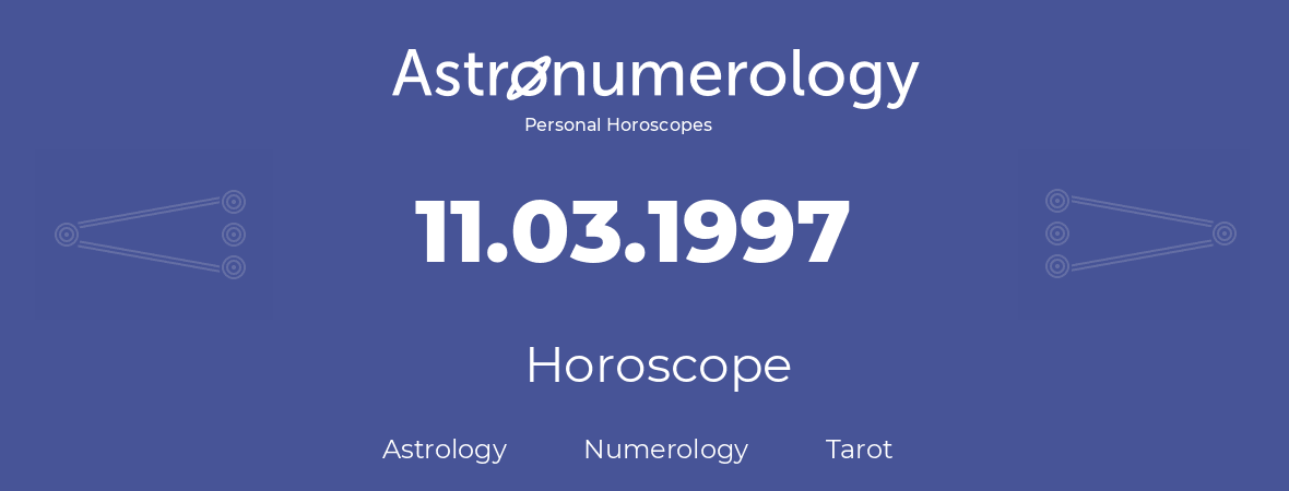Horoscope for birthday (born day): 11.03.1997 (March 11, 1997)