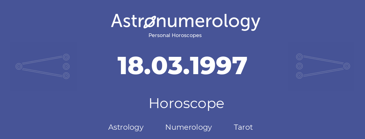 Horoscope for birthday (born day): 18.03.1997 (March 18, 1997)