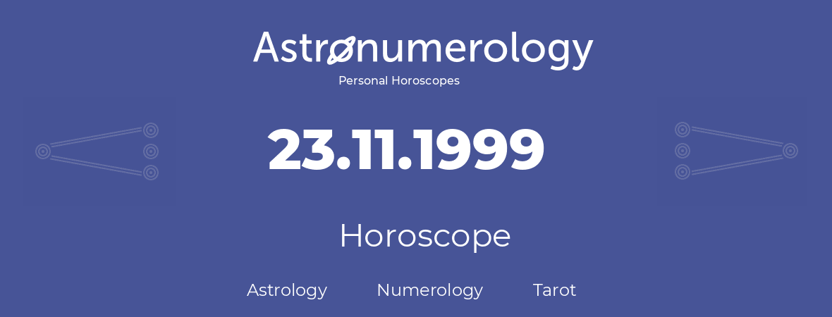 Horoscope for birthday (born day): 23.11.1999 (November 23, 1999)