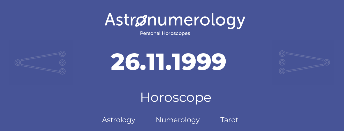 Horoscope for birthday (born day): 26.11.1999 (November 26, 1999)