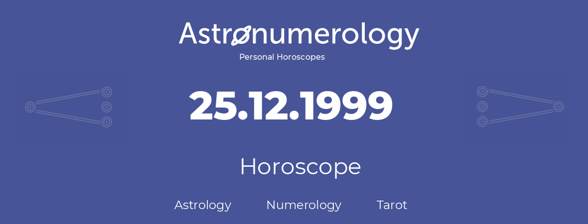 Horoscope for birthday (born day): 25.12.1999 (December 25, 1999)