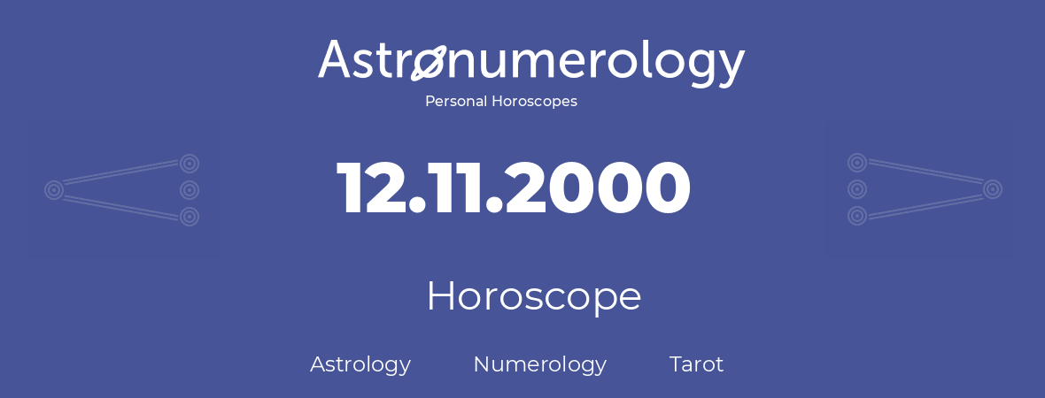 Horoscope for birthday (born day): 12.11.2000 (November 12, 2000)