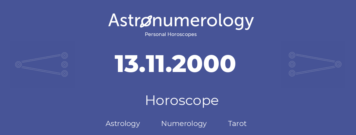 Horoscope for birthday (born day): 13.11.2000 (November 13, 2000)