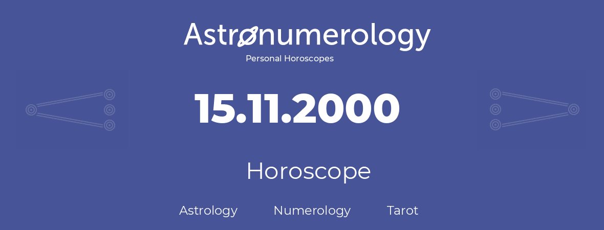 Horoscope for birthday (born day): 15.11.2000 (November 15, 2000)