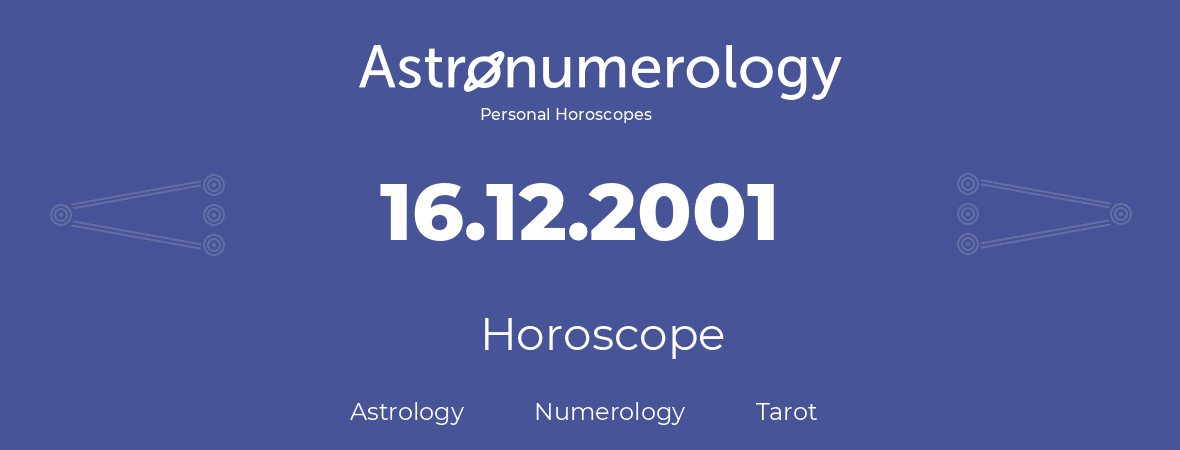 Horoscope for birthday (born day): 16.12.2001 (December 16, 2001)