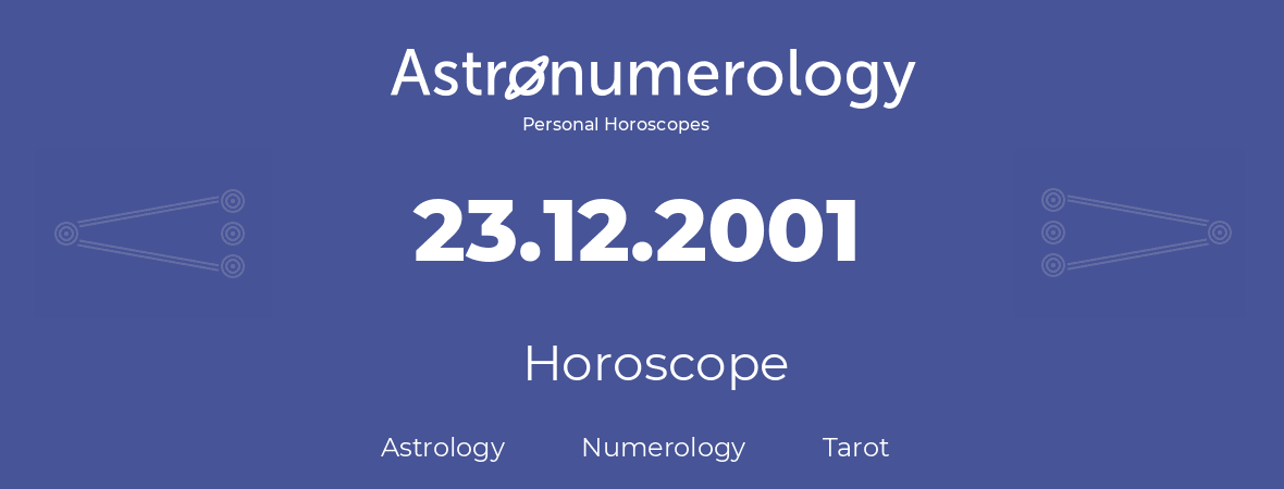 Horoscope for birthday (born day): 23.12.2001 (December 23, 2001)