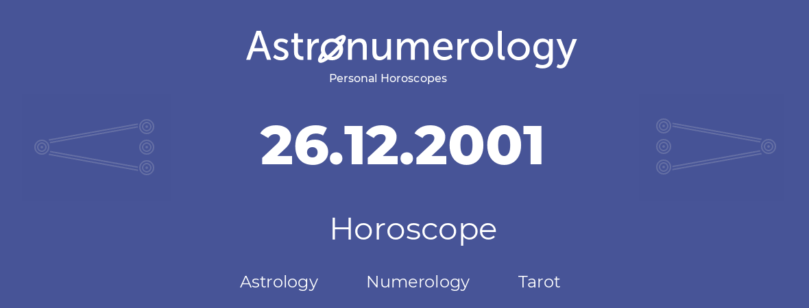 Horoscope for birthday (born day): 26.12.2001 (December 26, 2001)