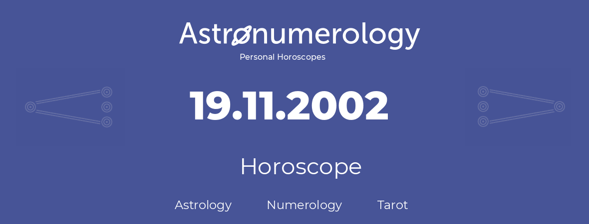 Horoscope for birthday (born day): 19.11.2002 (November 19, 2002)
