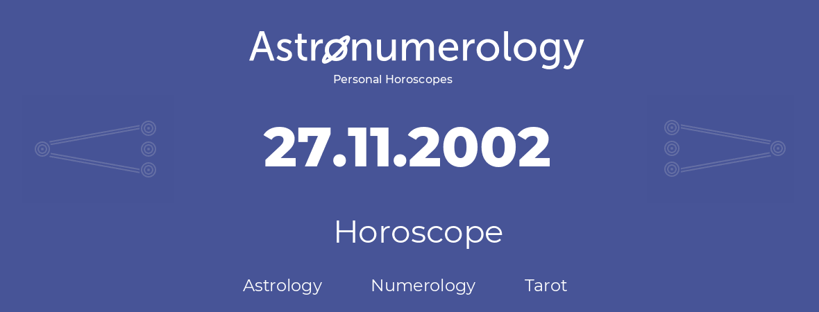 Horoscope for birthday (born day): 27.11.2002 (November 27, 2002)