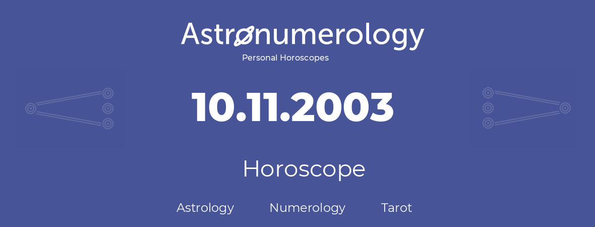 Horoscope for birthday (born day): 10.11.2003 (November 10, 2003)