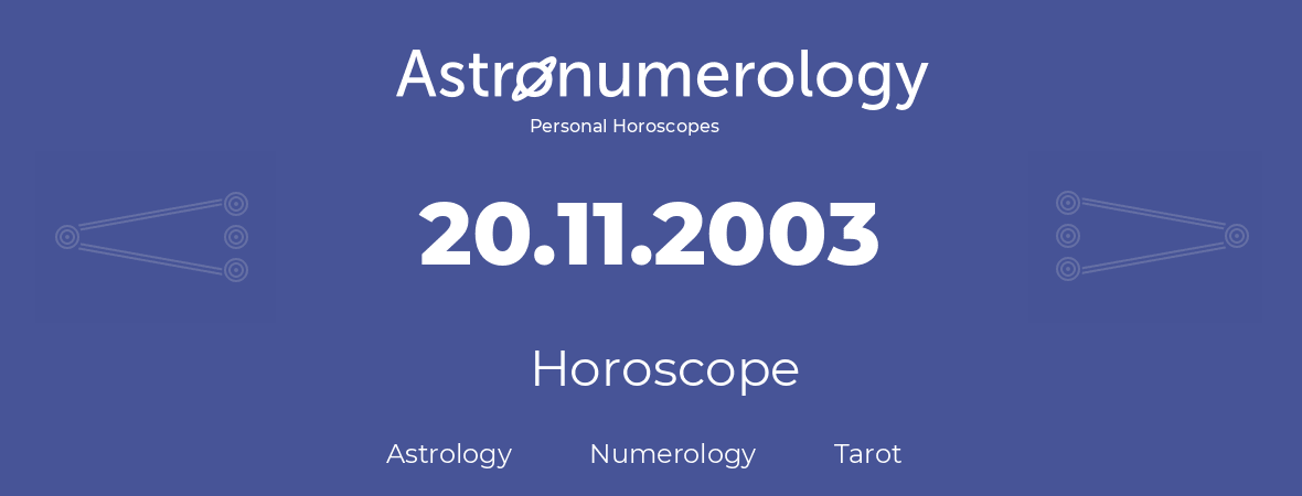 Horoscope for birthday (born day): 20.11.2003 (November 20, 2003)