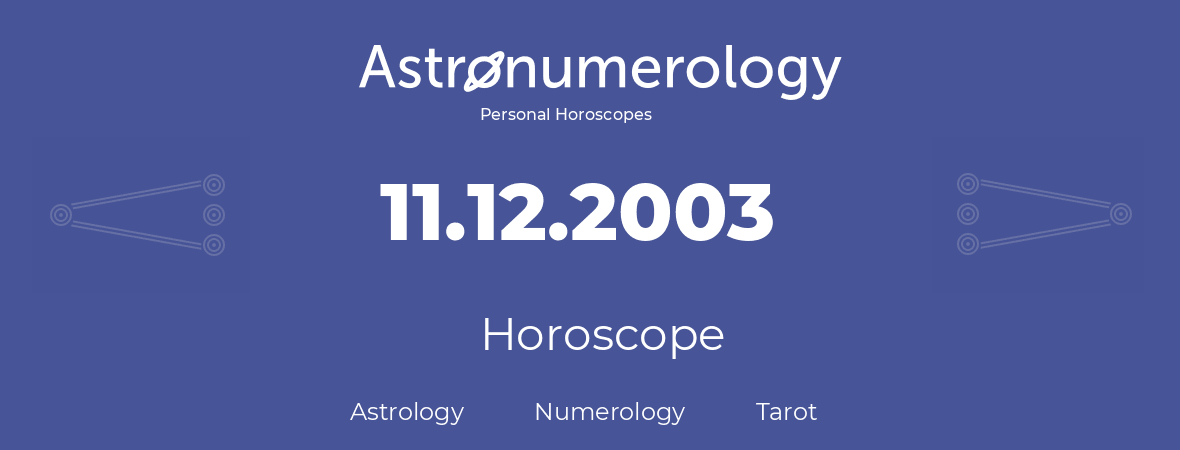 Horoscope for birthday (born day): 11.12.2003 (December 11, 2003)