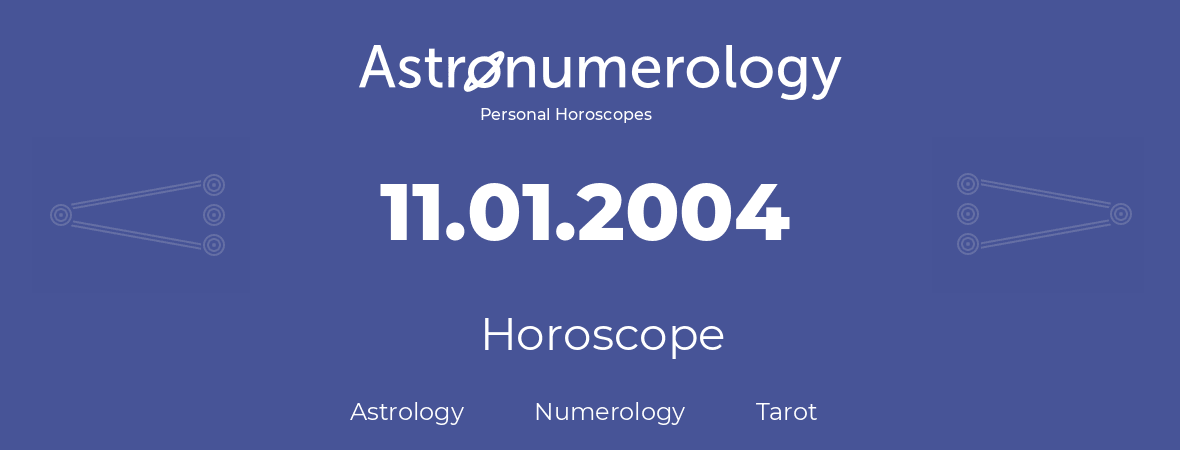 Horoscope for birthday (born day): 11.01.2004 (January 11, 2004)