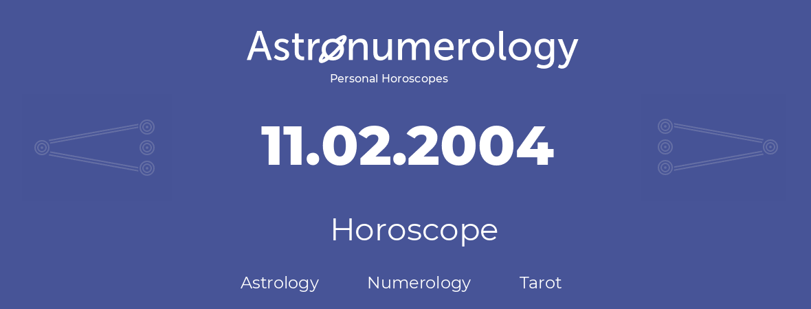 Horoscope for birthday (born day): 11.02.2004 (February 11, 2004)