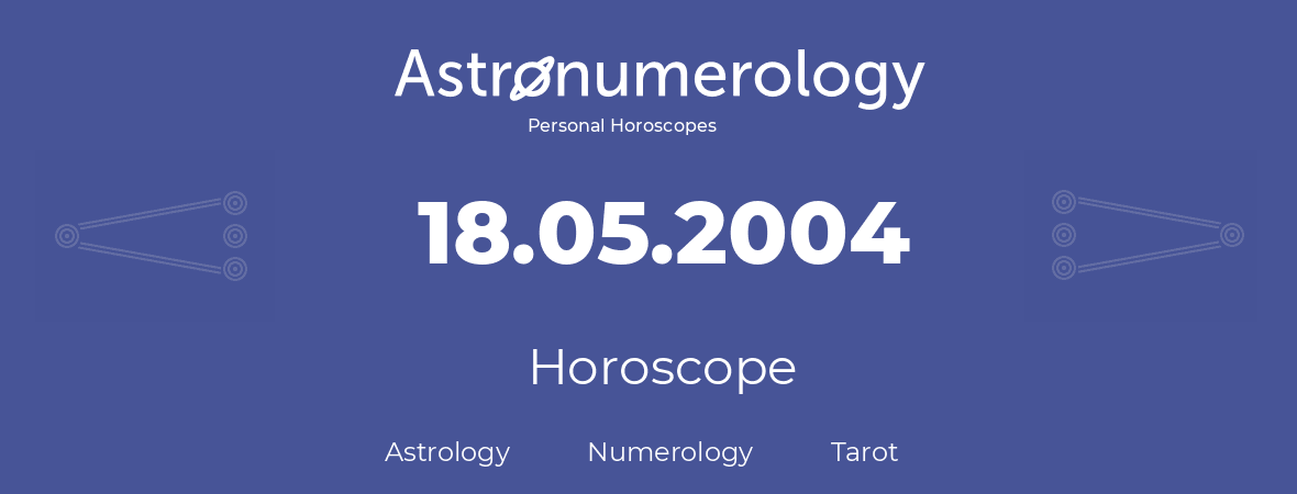 Horoscope for birthday (born day): 18.05.2004 (May 18, 2004)