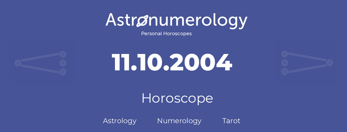 Horoscope for birthday (born day): 11.10.2004 (Oct 11, 2004)