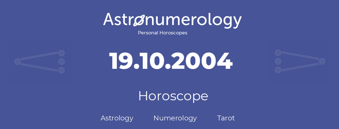 Horoscope for birthday (born day): 19.10.2004 (Oct 19, 2004)