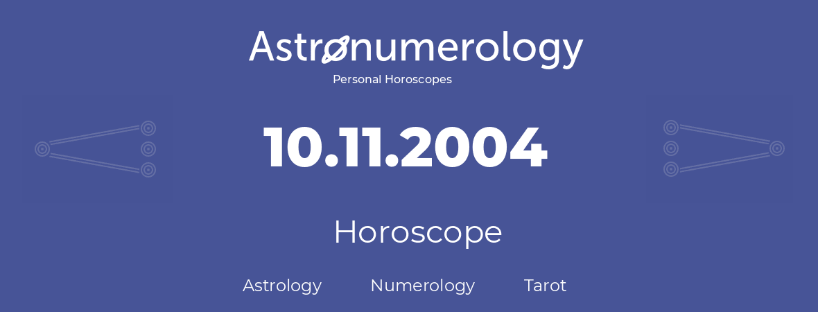 Horoscope for birthday (born day): 10.11.2004 (November 10, 2004)