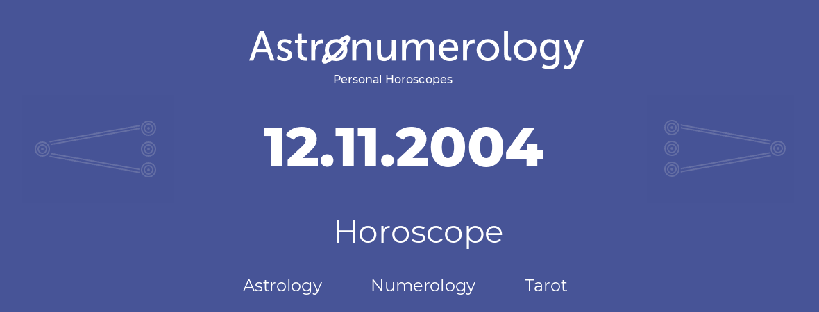 Horoscope for birthday (born day): 12.11.2004 (November 12, 2004)