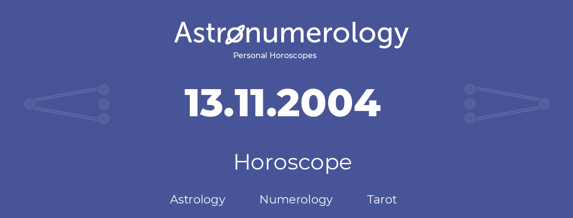 Horoscope for birthday (born day): 13.11.2004 (November 13, 2004)