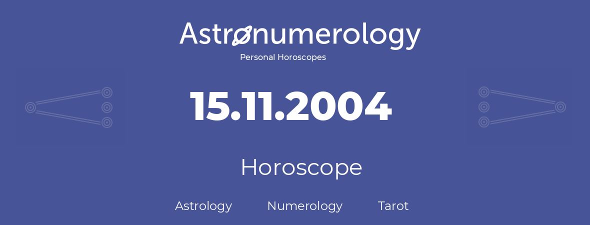 Horoscope for birthday (born day): 15.11.2004 (November 15, 2004)