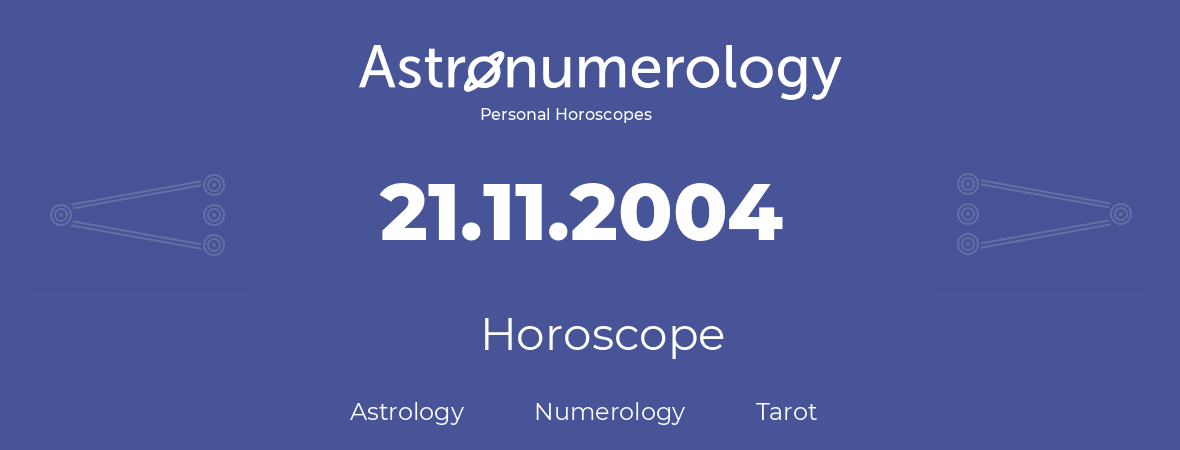 Horoscope for birthday (born day): 21.11.2004 (November 21, 2004)