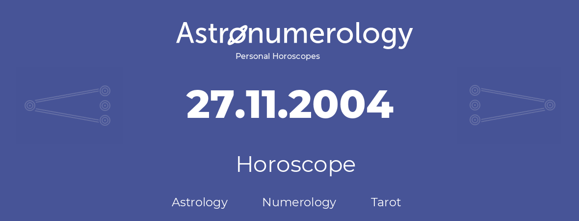 Horoscope for birthday (born day): 27.11.2004 (November 27, 2004)