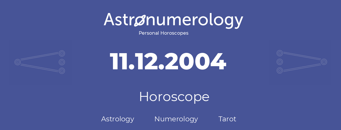 Horoscope for birthday (born day): 11.12.2004 (December 11, 2004)