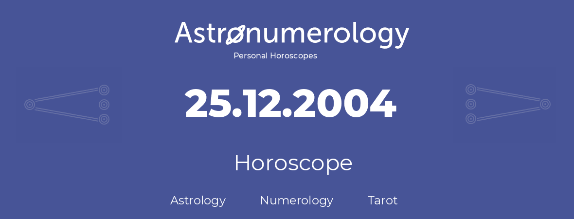 Horoscope for birthday (born day): 25.12.2004 (December 25, 2004)