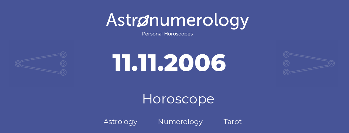 Horoscope for birthday (born day): 11.11.2006 (November 11, 2006)