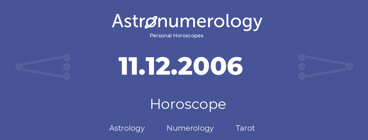 Horoscope for birthday (born day): 11.12.2006 (December 11, 2006)