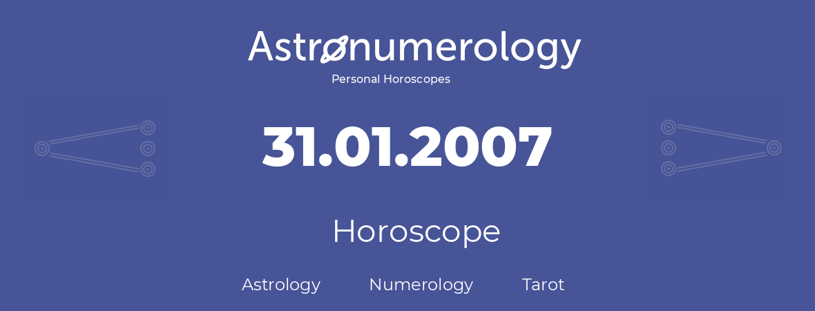 Horoscope for birthday (born day): 31.01.2007 (January 31, 2007)