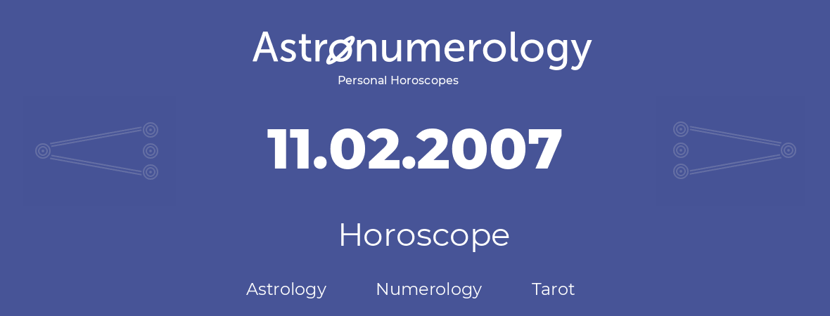 Horoscope for birthday (born day): 11.02.2007 (February 11, 2007)